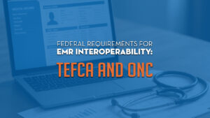 EMR Interoperability Federal Requirements - TEFCA and ONC