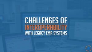 Challenges of Interoperability with Legacy EMR Systems