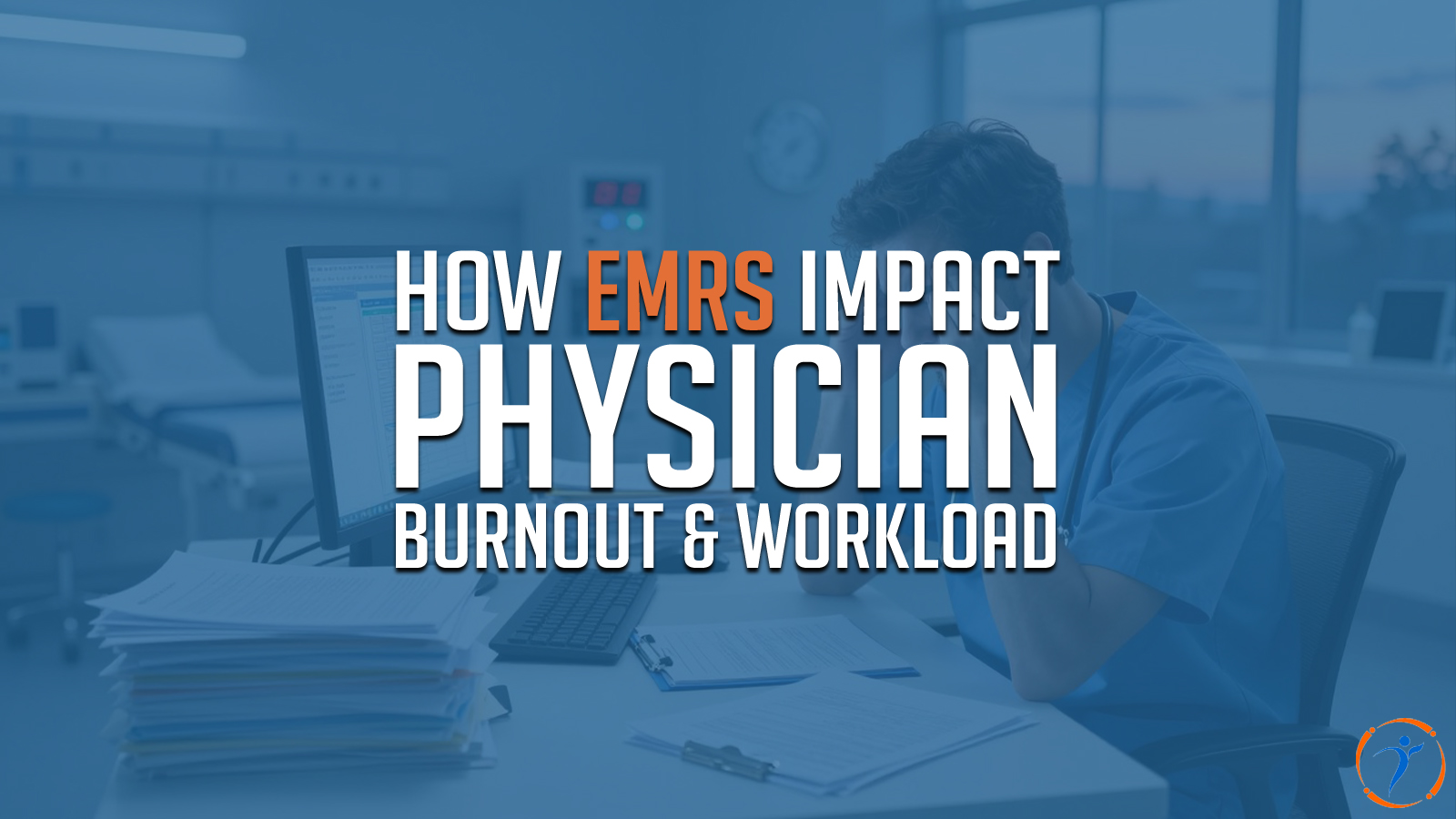 How EMRs Impact Physician Burnout and Workload