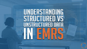 Understanding Structured vs Unstructured Data in EMRs